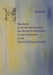 Atmani: Bausteine zu einem Verständnis der Musik im Verhältnis zu den Mysterien in der Menschheitsgeschichte